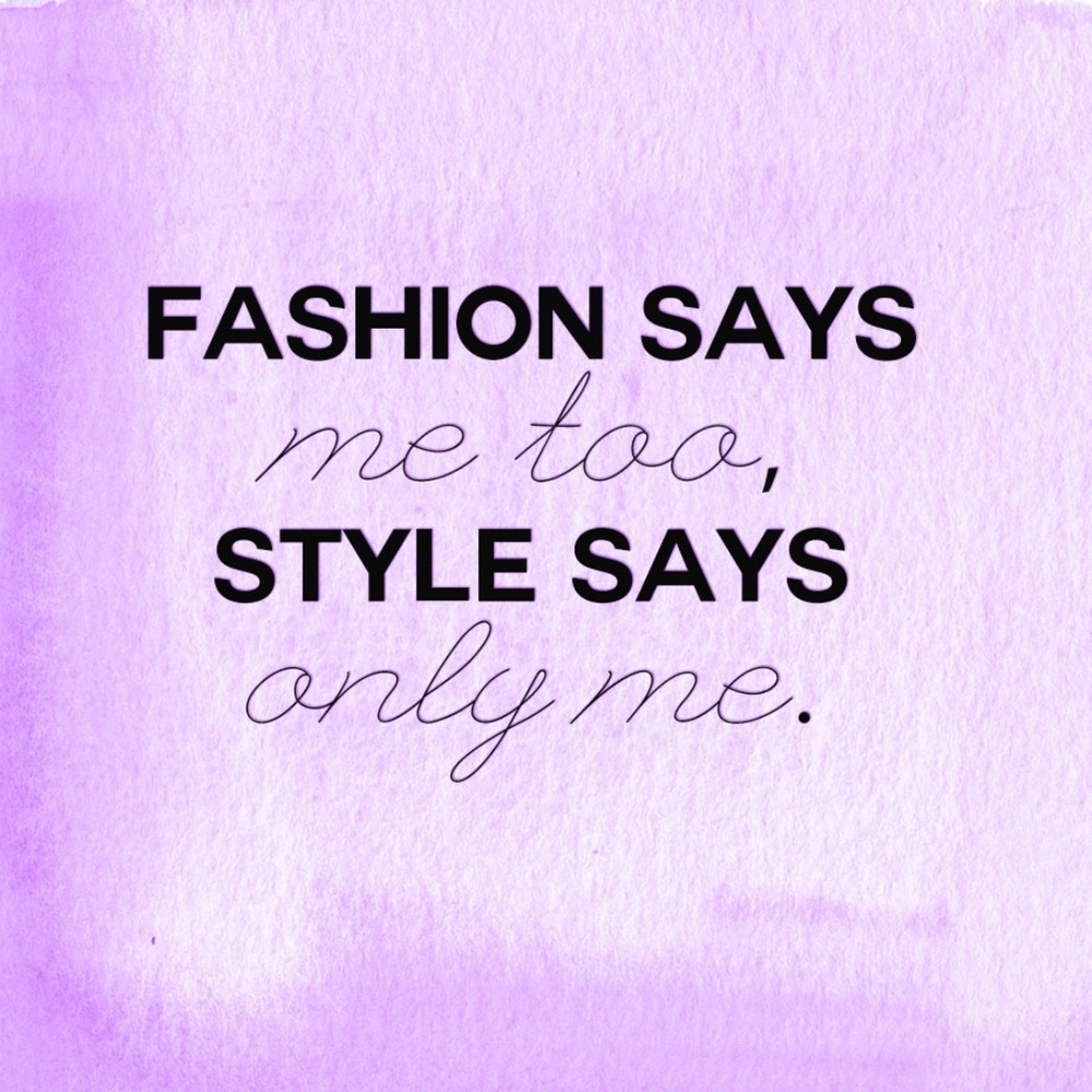 Fashion says me too style says only me